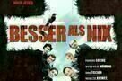 Besser als nix - Plakat