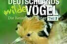 Deutschlands wilde Voegel Teil 2 - Plakat