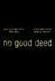 No Good Deed