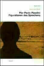 Pier Paolo Pasolini. Figurationen des Sprechens. Pier Paolo Pasolini. Figurationen des Sprechens.