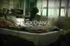 Quick Change - Teaser