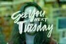 See You Next Tuesday See You Next Tuesday