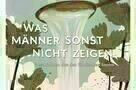 Was Ma  nner sonst nicht zeigen - Plakat