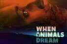When Animals Dream - Plakat
