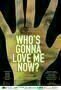 Who s Gonna Love Me Now - Poster